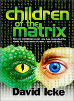 Children of the Matrix: How an Interdimensional Race Has Controlled the World for Thousands of Years - and Still Does David Icke