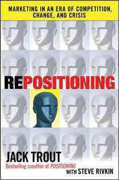 REPOSITIONING: Marketing in an Era of Competition, Change and Crisis - Steve Rivkin & Jack Trout