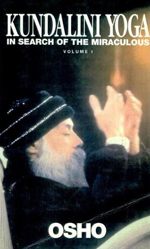 Kundalini Yoga: In Search of the Miraculous, Volume 1 - Osho