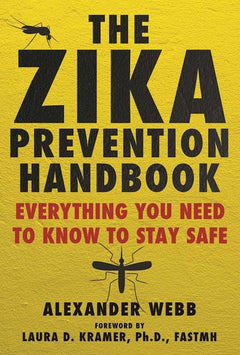 The Zika Prevention Handbook: Everything You Need To Know To Stay Safe - Alexander Webb