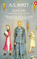 Sugar and Other Stories A. S. Byatt