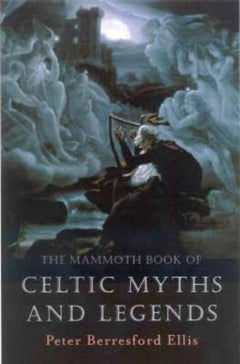 The Mammoth Book of Celtic Myths and Legends Peter Berresford Ellis