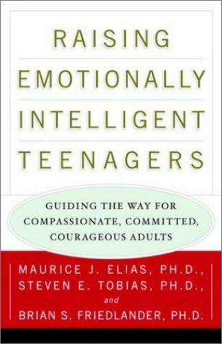 Raising Emotionally Intelligent Teenagers Maurice Elias, Steven Tobias, B Friedlander