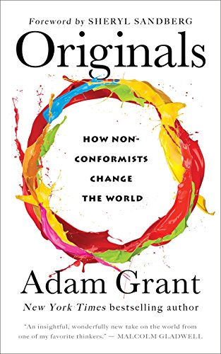 Originals How Non-conformists Change the World Adam Grant