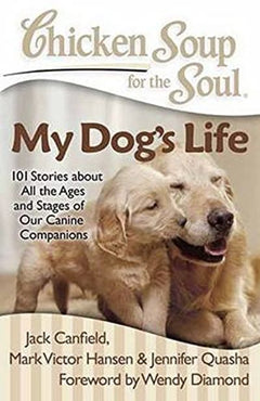 Chicken Soup for the Soul - My Dog's Life - Jack Canfield