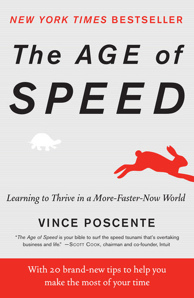 The Age of Speed: Learning to Thrive in a More-Faster-Now World Poscente, Vince