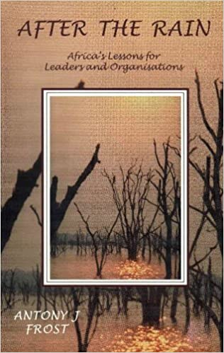After the Rain Africa's Lessons for Leaders and Organisation - Antony J. Frost