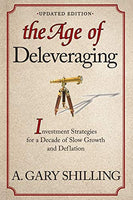 The Age of Deleveraging: Updated Edition Investment Strategies for a Decade of Slow Growth and Deflation - A. Gary Shilling