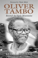 Oliver Tambo: Beyond the Ngele Mountains - Luli Callinicos