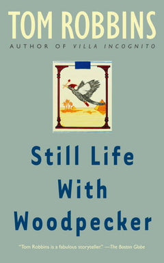 Still Life with Woodpecker: A Novel - Tom Robbins
