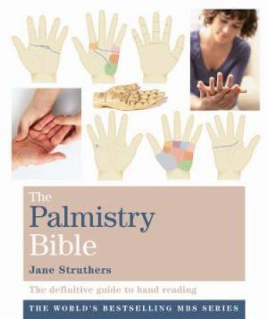 The Palmistry Bible The Definitive Guide to Hand Reading Jane Struthers