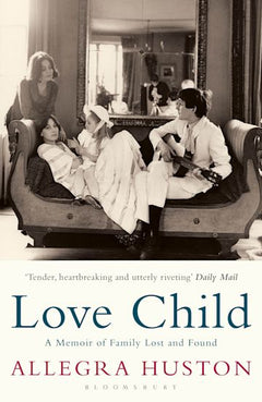 Love Child: A Memoir of Family Lost and Found - Allegra Huston