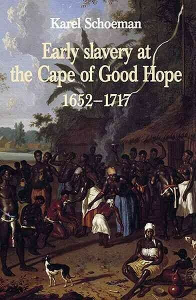 Early Slavery at the Cape of Good Hope, 1652-1717 - Dr. Karel Schoeman