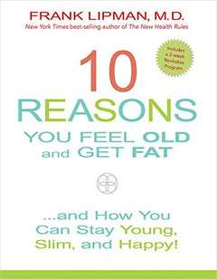 10 Reasons You Feel Old and Get Fat And How You Can Stay Young, Slim, and Happy! Frank Lipman