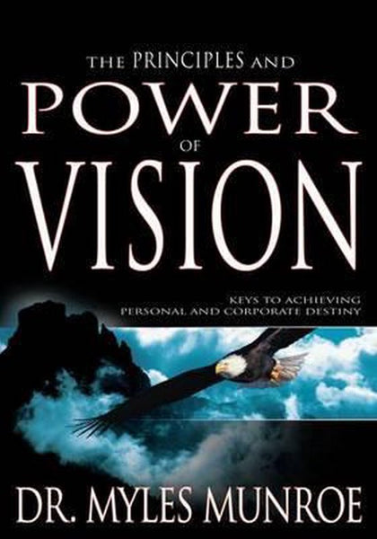 Principles And Power Of Vision Myles Munroe