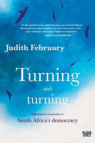 Turning and Turning Exploring the Complexities of South Africa's Democracy Judith February