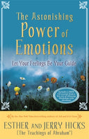 The Astonishing Power of Emotions: Let Your Feelings be Your Guide - Esther & Jerry Hicks