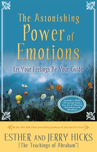 The Astonishing Power of Emotions: Let Your Feelings be Your Guide - Esther & Jerry Hicks