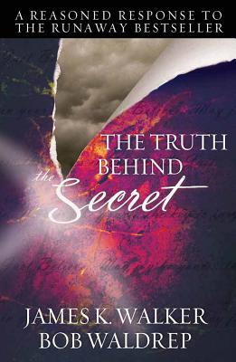 The Truth Behind the Secret James K. Walker & Bob Waldrep