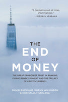 The End of Money: The Great Erosion of Trust in Banking, China's Minsky Moment and the Fallacy of Cryptocurrency David Buckham