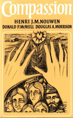 Compassion: A Reflection on the Christian Life Nouwen, Henri J.M. McNeill, Donald P. Morrison, Douglas A.