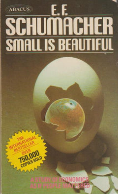 Small is Beautiful: A Study of Economics as If People Mattered Ernst Friedrich Schumacher