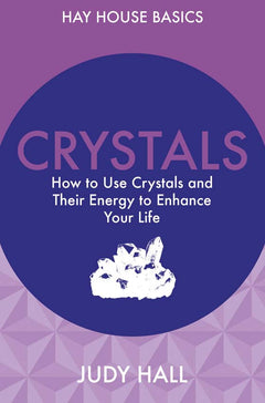 Crystals How to Use Crystals and Their Energy to Enhance Your Life Judy Hall