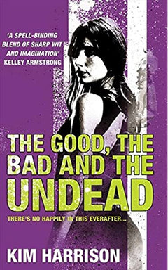 The Good, the Bad and the Undead Kim Harrison