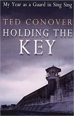 Holding the Key : My Year As a Guard at Sing Sing Ted Conover