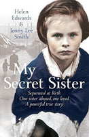 My Secret Sister: Twins separated at birth, One sister abused, one loved, A powerful true story - Helen Edwards & Jenny Lee Smith