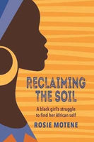 Reclaiming the Soil: A Black Girl's Struggle to Find Her African Self Motene, Rosie