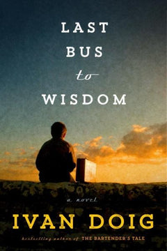 Last Bus to Wisdom - Ivan Doig