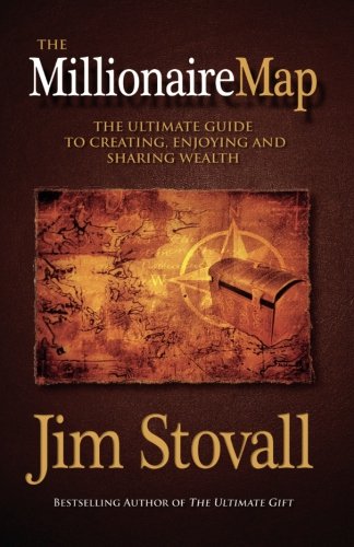 The Millionaire Map: Your Ultimate Guide to Creating, Enjoying, and Sharing Wealth Stovall, Jim