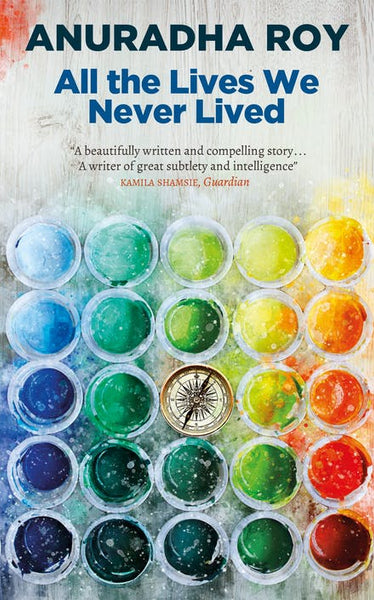 All the Lives We Never Lived Anuradha Roy