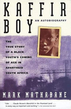 Kaffir Boy: The True Story Of A Black Youths Coming Of Age In Apartheid South Africa Mark Mathabane
