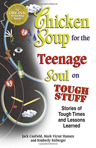 Chicken Soup for the Teenage Soul on Tough Stuff Stories of Tough Times and Lessons Learned Jack Canfield