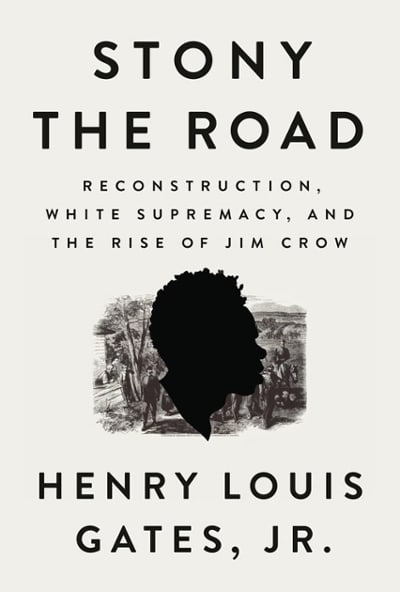 Stony the Road: Reconstruction, White Supremacy, and the Rise of Jim Crow - Henry Louis Gates