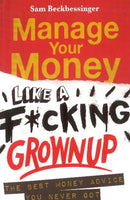 Manage Your Money Like a F*cking Grown Up - Sam Beckbessinger