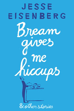 Bream Gives Me Hiccups And Other Stories Jesse Eisenberg