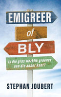 Emigreer of Bly: Is die gras werklik groener aan die ander kant? Stephan Joubert