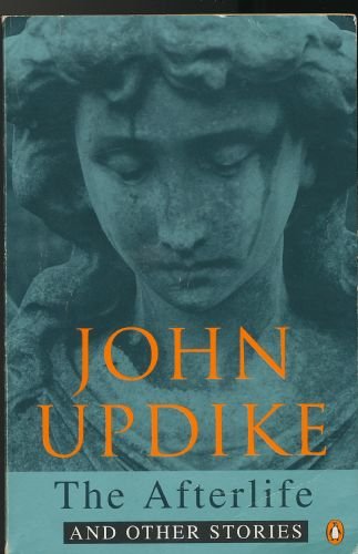 The Afterlife and Other Stories John Updike