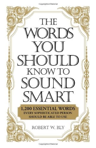 The Words You Should Know to Sound Smart: 1200 Essential Words Every Sophisticated Person Should Be Able to Use Robert W Bly