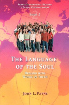 The Language of the Soul Healing with Words of Truth John Payne