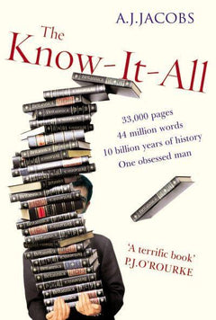 The Know-It-All: One Man's Humble Quest to Become the Smartest Person in the World A. J. Jacobs