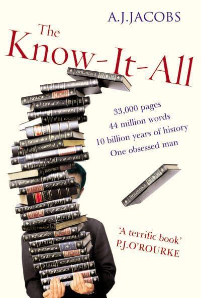 The Know-It-All: One Man's Humble Quest to Become the Smartest Person in the World A. J. Jacobs