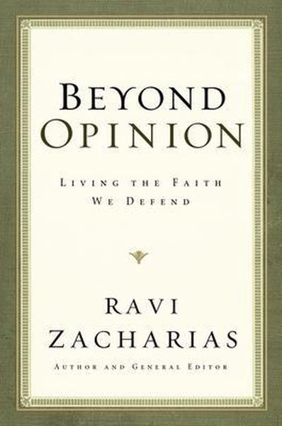 Beyond Opinion Living the Faith We Defend Ravi Zacharias