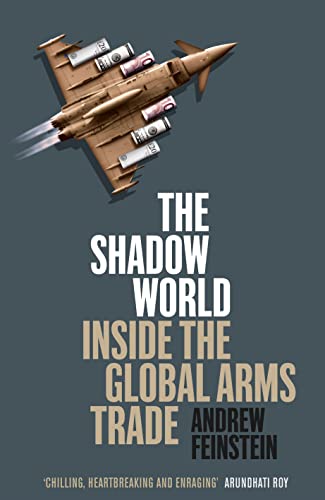 The Shadow World: Inside the Global Arms Trade - Andrew Feinstein