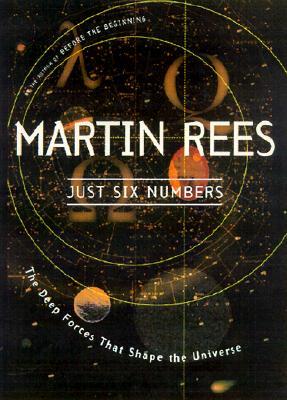 Just Six Numbers: The Deep Forces That Shape The Universe Martin Rees