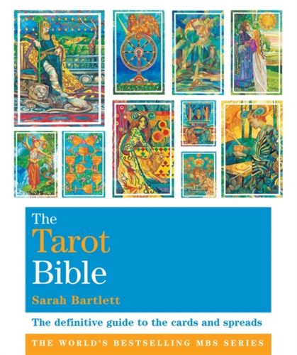 The Tarot Bible The Definitive Guide to the Cards and Spreads Sarah Bartlett