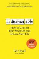 Indistractable How to Control Your Attention and Choose Your Life Nir Eyal